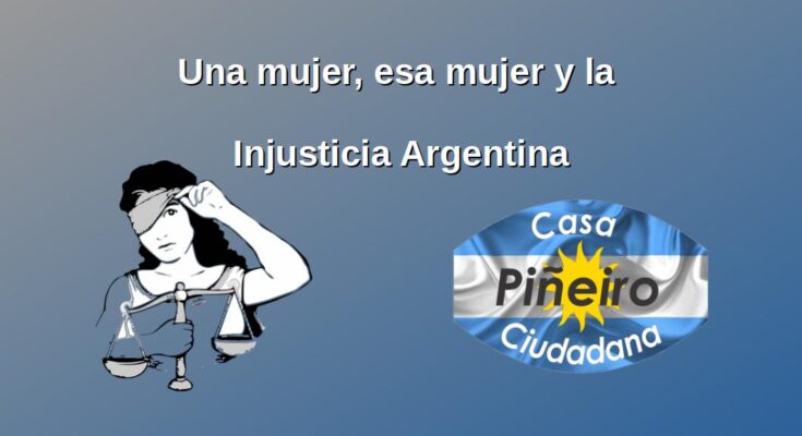 Imagen con el logo de Casa Ciudadana, la figura de la Justicia con un ojo destapado y la siguiente frase. Una mujer, esa mujer i la Injusticia Argentina